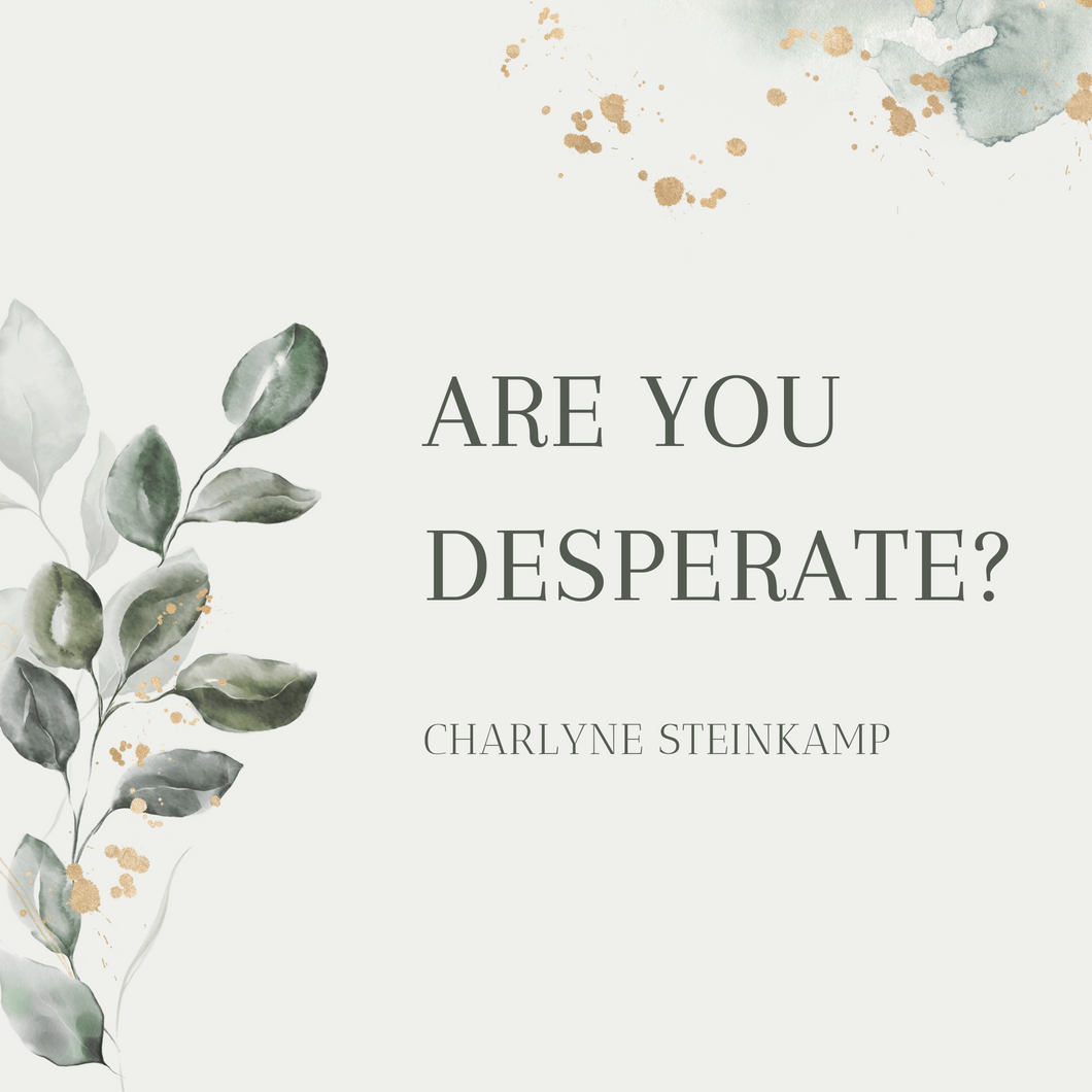 ARE YOU DESPERATE?