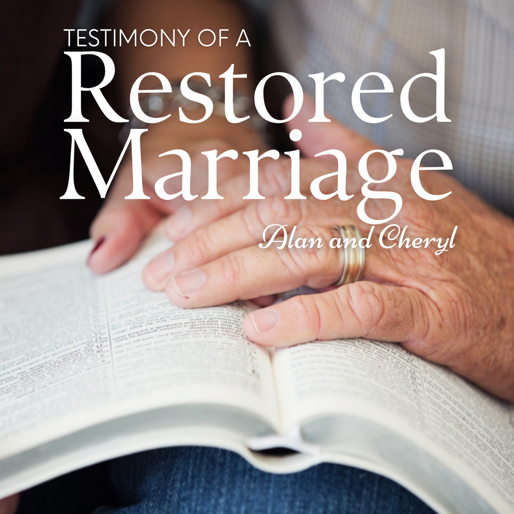 TESTIMONY OF A RESTORED MARRIAGE – ALAN & CHERYL