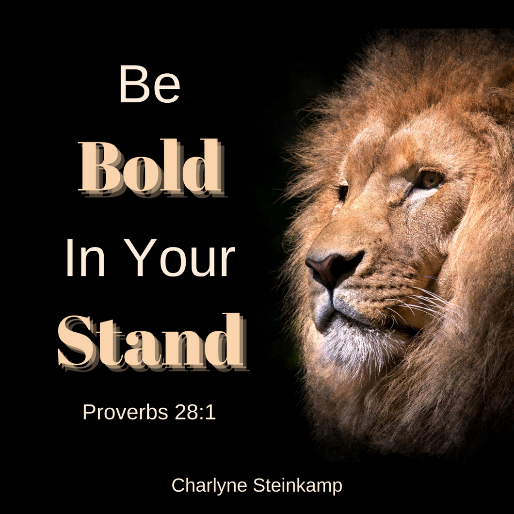 BE BOLD IN YOUR STAND