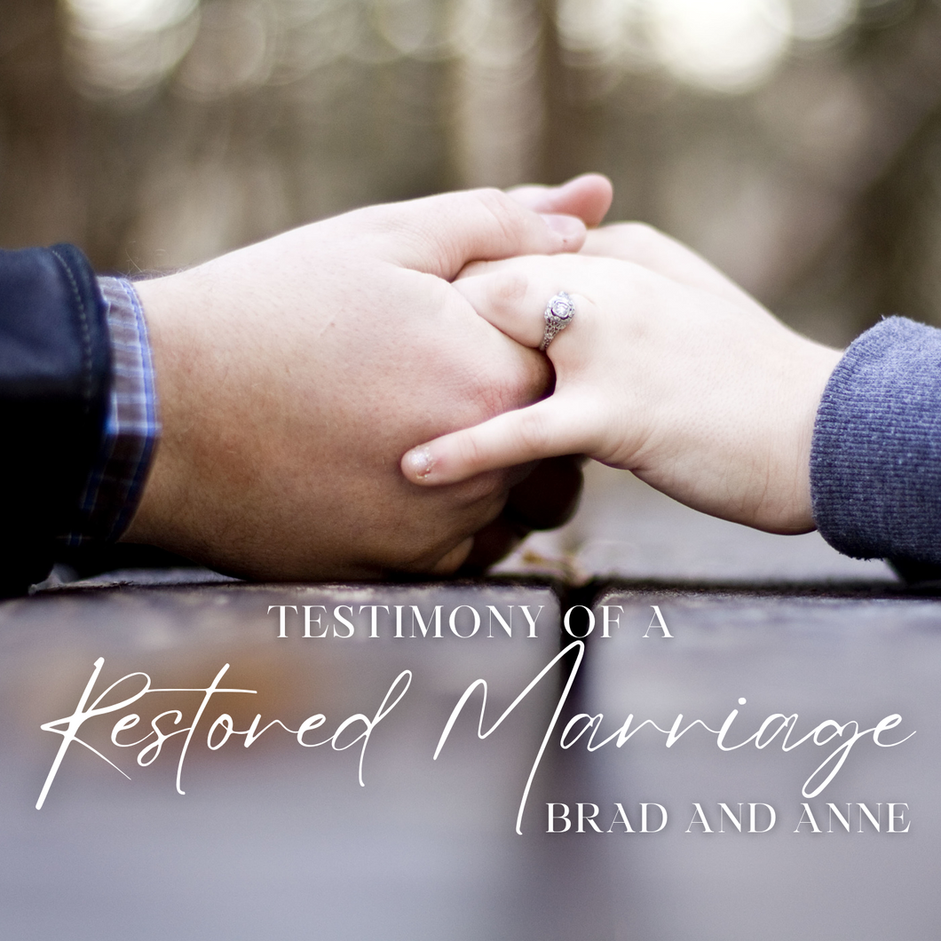 TESTIMONY OF A RESTORED MARRIAGE – BRAD AND ANNE