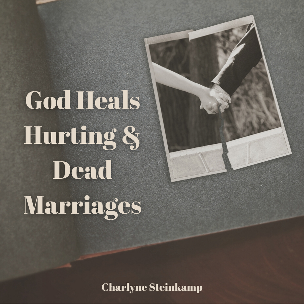 GOD HEALS HURTING & DEAD MARRIAGES