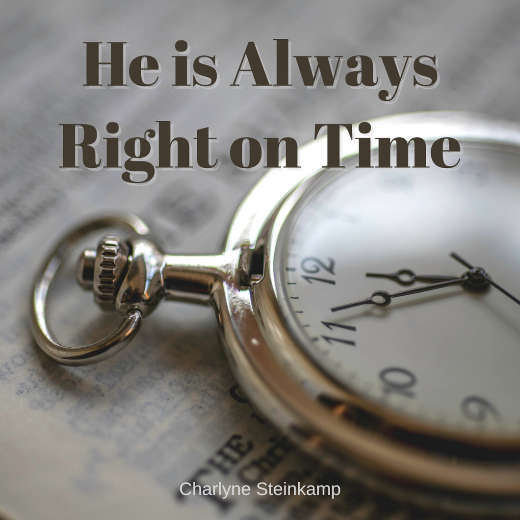 HE IS ALWAYS RIGHT ON TIME