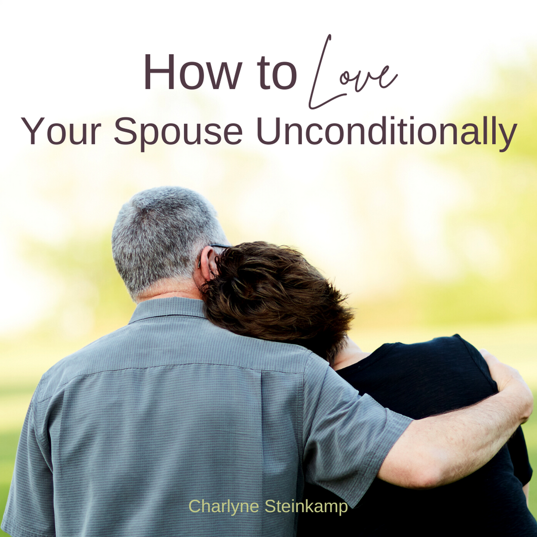 HOW TO LOVE YOUR SPOUSE UNCONDITIONALLY