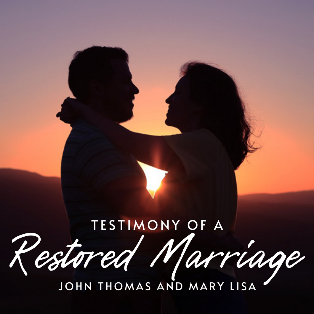 TESTIMONY OF A RESTORED MARRIAGE – JOHN THOMAS & MARY LISA