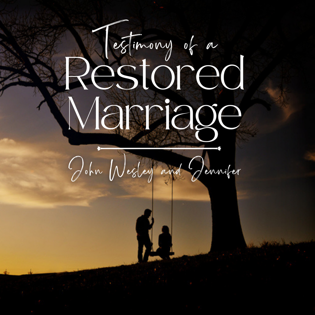 TESTIMONY OF A RESTORED MARRIAGE – JOHN WESLEY & JENNIFER