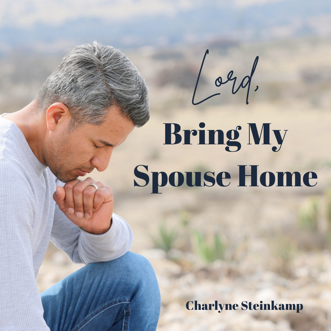LORD, BRING MY SPOUSE HOME