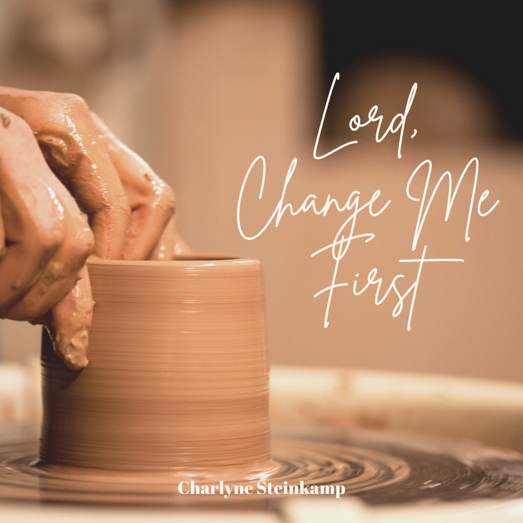 LORD, CHANGE ME FIRST