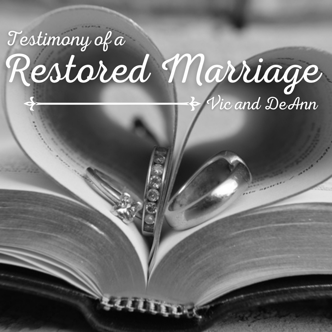 TESTIMONY OF A RESTORED MARRIAGE – VIC & DEANN