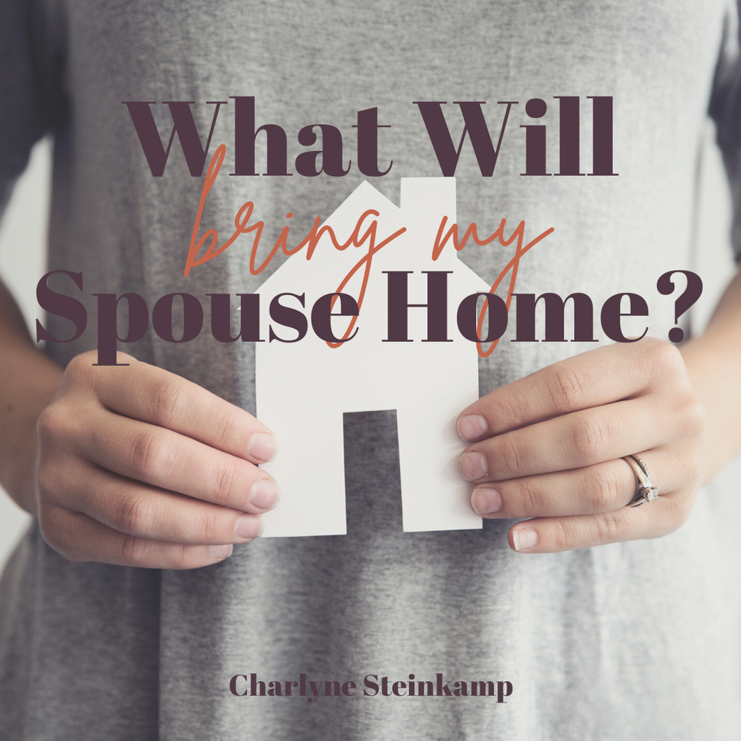 WHAT WILL BRING MY SPOUSE HOME